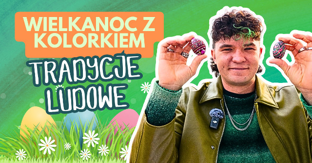 Wielkanoc z Kolorkiem. Dziś trzeci odcinek naszego cyklu. Tym razem będzie o zwyczajach ludowych w telegraficznym skrócie!