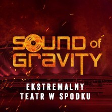 SOUND OF GRAVITY - EKSTREMALNY TEATR