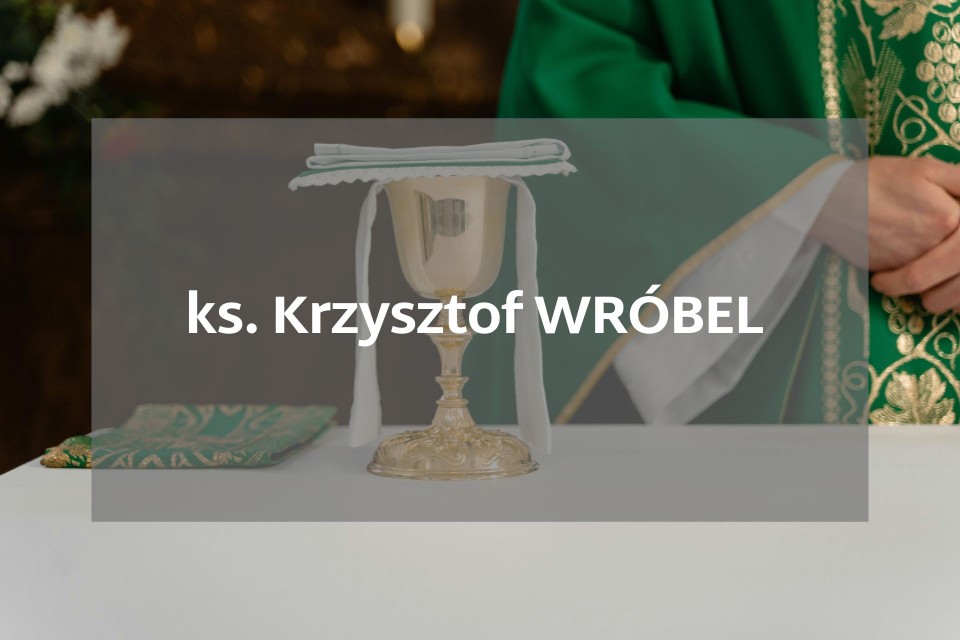 ks. Krzysztof WRÓBEL – dot. proboszcz parafii pw. św....