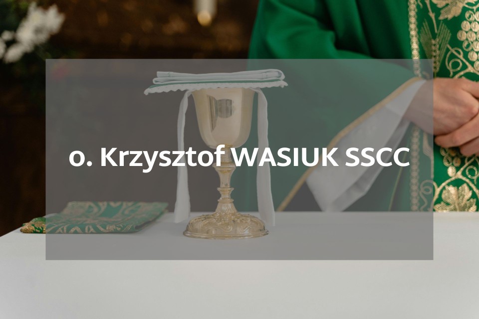 o. Krzysztof WASIUK SSCC – na wniosek prowincjała...